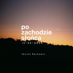 Daniel Zachodni - Po Zachodzie Słońca (13.04.2020)