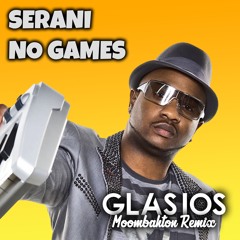 Serani - No Games ( Glasios Moombahton Remix )