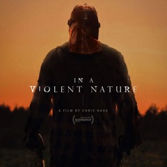 In A Violent Nature (ft. A.A. Dowd)