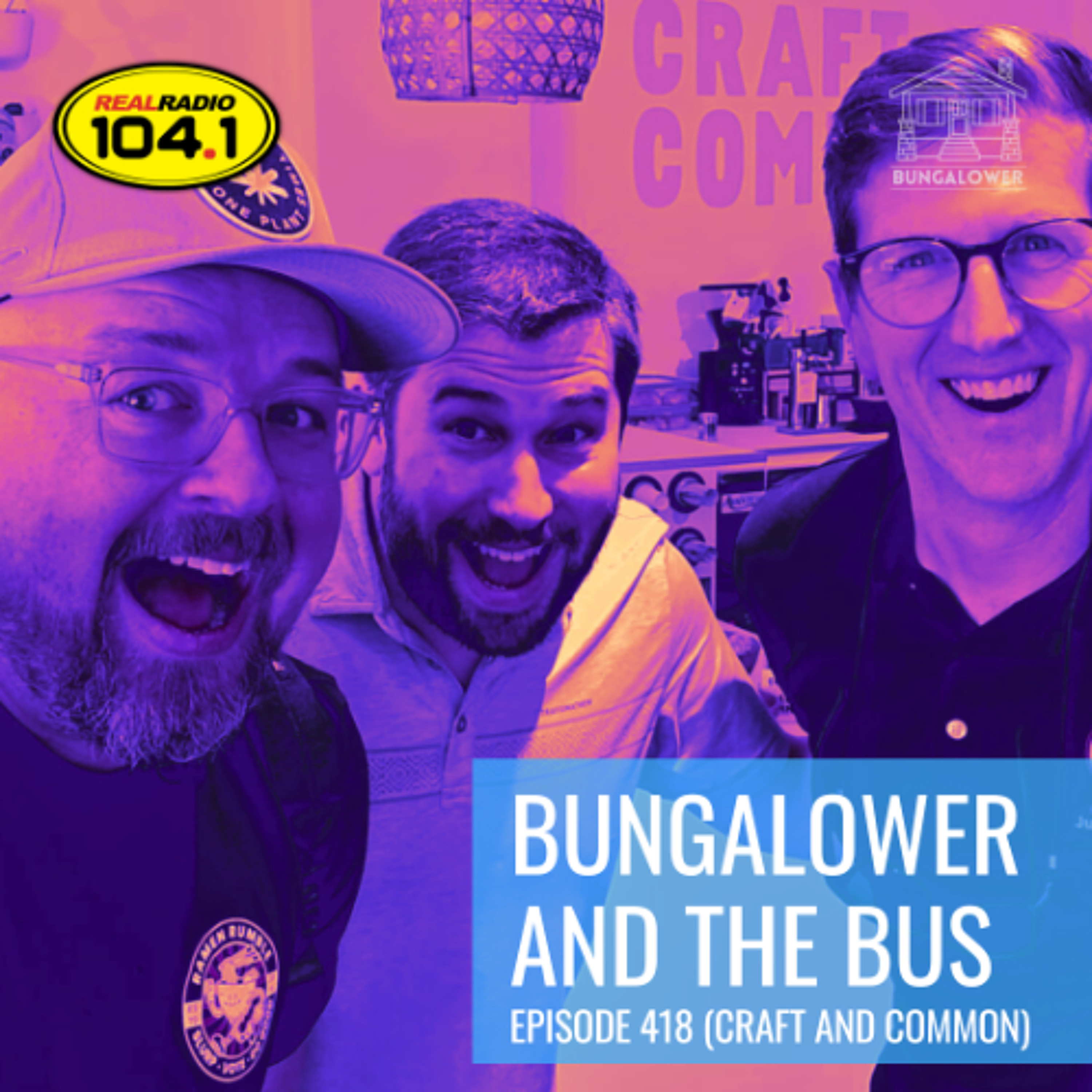 Bungalower and The Bus: Episode 418 (Craft and Common) Bungalower and The Bus: Episode 418 (Craft and Common)