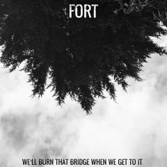 We’ll Burn That Bridge When We Get To It