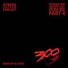 Stress Factor Podcast 300 Part 4 - DJ Tribo - January 2023 Drum & Bass Studio Mix