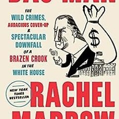 ( PHf ) Bag Man: The Wild Crimes, Audacious Cover-Up, and Spectacular Downfall of a Brazen Crook in