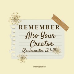 Remember Also Your Creator: Eccl.12:1-3