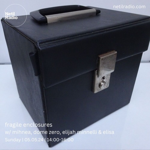 fargile enclosures w/ mihnea,  dome zero, elijah minnelli & elisa - 5th May 2024