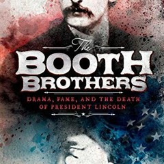 [Get] EPUB 📜 The Booth Brothers: Drama, Fame, and the Death of President Lincoln (En