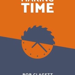 VIEW [EBOOK EPUB KINDLE PDF] Making Time by  Bob Clagett 💓
