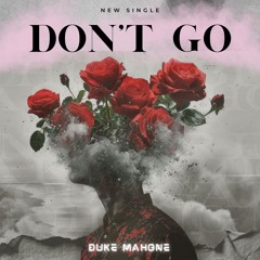 Don't Go - Duke Mahone ft. Lexnour