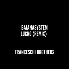 Baiana Systems - Lucro (Descomprimindo) (Franceschi Brothers Remix)