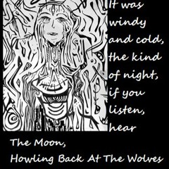 The Moon, Howling Back At The Wolves