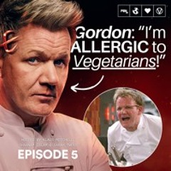 Gordon Ramsay’s Love/Hate Relationship with Vegans & MORE S03E05