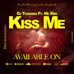 Kiss Me -Dj Tchooko (Ft Mc Kiki. )