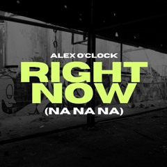 Alex O'Clock - Right Now (Na Na Na)