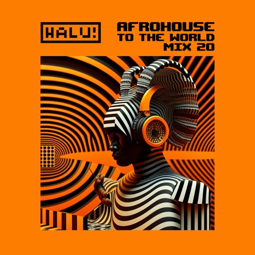 HALU! - Afrohouse To The World Mix 20