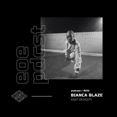 EOE Podcast #010 - Bianca Blaze