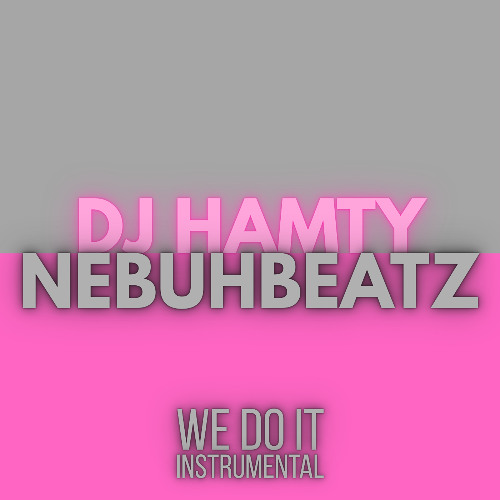 Dj Hamty & Nebuhbeatz - We do it (Instrumental)