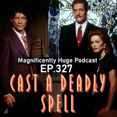 Episode 327 - Cast A Deadly Spell