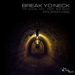 PROPER VIBE - Break Yo Neck (feat. Big Shay)VIP VOCAL MIX