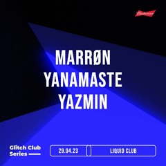 Glitch Club Series : Yazmin, Yanamaste & MARRØN