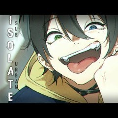 Nightcore ⇴ Isolate [Sub Urban]