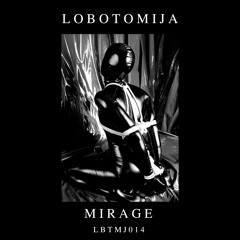 Lobotomija - Mirage [LBTMJ014]