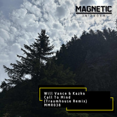 PREMIERE: Kazko & Will Vance - Call To Mind (Traumhouse Remix) [Magnetic Magazine Recordings]