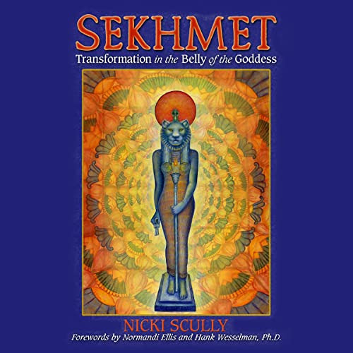 Access PDF 🖊️ Sekhmet: Transformation in the Belly of the Goddess by  Nicki Scully,N