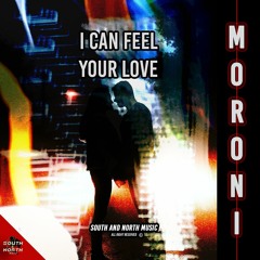 Moroni - I Can Feel Your Love [Edit; OUT NOW!!!]