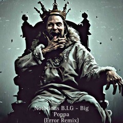 Notorious B.I.G - Big Poppa (Error Remix)