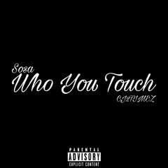 Who you touch? Ft.CJ2TIMEZ
