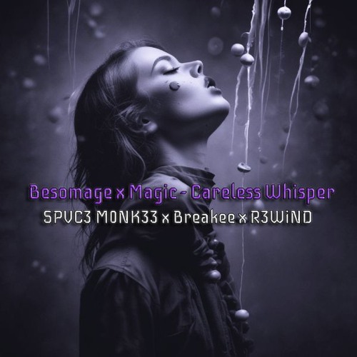 Besomage X Magic - Careless Whisper [Joey Q, Breakee, R3WiND Remix feat. JuJu]