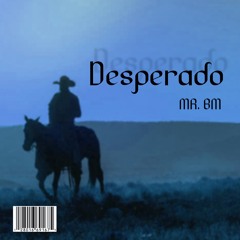 Desperado - (NEW SONG)