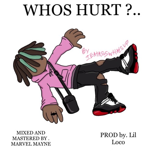 WHOS HURT ? { PROD BY. LILLOCO } { MIX & MASTERD BY. MARVEL MAYNE }