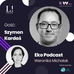 Eko podcast: Bezpieczeństwo energetyczne - Szymon Kardaś gościem Weroniki Michalak
