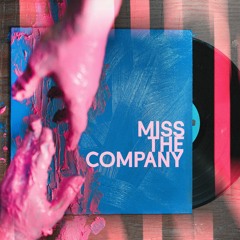 I MISS THE COMPANY