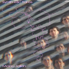 Manu Jaikin - Synthetic Tales - 24.05.24
