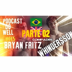 Bryan Fritz  (parte 02) PODCAST DO WELL Podcastdowell #005parte 02