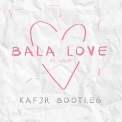 KAF3R - Bala Love (BOOTLEG)