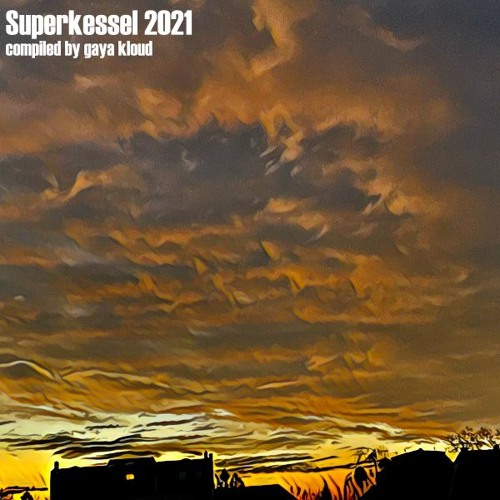Superkessel 2021 - selected by Gaya Kloud