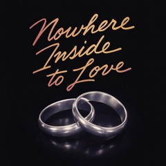 nowhere inside to love