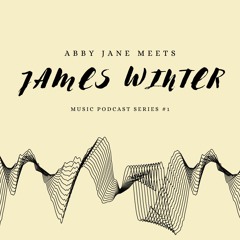 #1 Abby Jane meets... James Winter