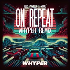 Flux Pavillon & Wooli ft. Cammie Robinson - On Repeat (WHYPER REMIX) [FREE DOWNLOAD]