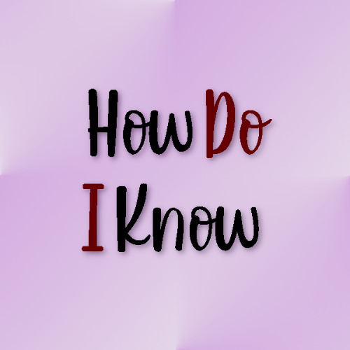 How Do I Know