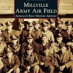 [READ] [PDF EBOOK EPUB KINDLE] Millville Army Air Field: America's First Defense Airp