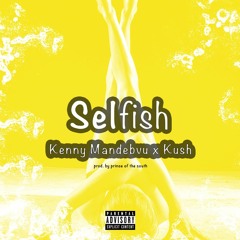 Selfish - Kenny Mandebvu X Kush