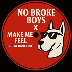 NO BROKE BOYS X MAKE ME FEEL - (GREAT DANE EDIT)