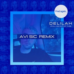 Fred Again.. - Delilah (pull me out of this) [Avi Sic Remix]