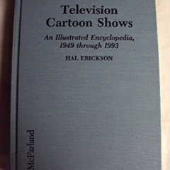 [ACCESS] PDF 📬 Television Cartoon Shows : An Illustrated Encyclopedia, 1949 Through