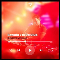 Bewafa X In Da Club - SIdd Kel Mashup