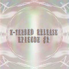 X-Tended Release Episode #02
